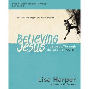 Believing Jesus Bible Study Guide Plus Streaming Video: A Journey Through the Bo